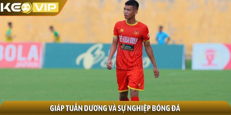 Giáp Tuấn Dương - Trung vệ triển vọng với phát động tấn công 1 Giáp Tuấn Dương và sự nghiệp bóng đá