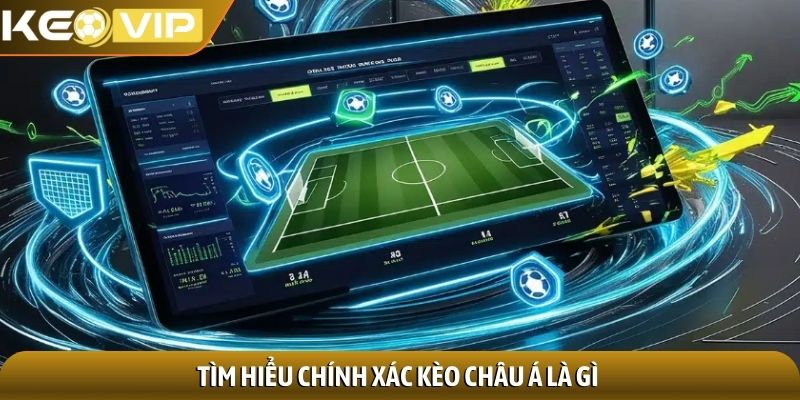 Kèo châu Á - Phân tích chuyên sâu cược chấp đỉnh cao 1 Tìm hiểu chính xác kèo châu Á là gì