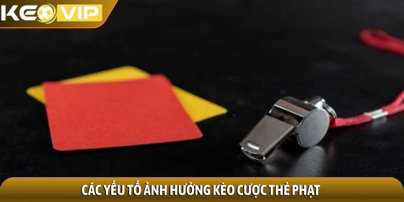 Kèo thẻ phạt - Bí quyết đọc vị thị trường đầy thách thức 2 Các yếu tố ảnh hưởng kèo cược thẻ phạt