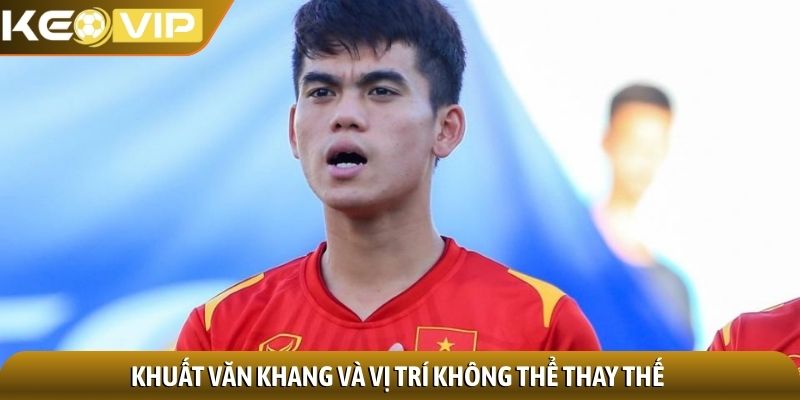 Khuất Văn Khang - Hiện tượng trẻ triển vọng của bóng đá Việt 3 Khuất Văn Khang và vị trí không thể thay thế
