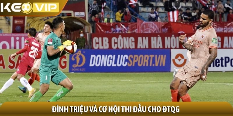 Nguyễn Đình Triệu - Người hùng thầm lặng nơi khung gỗ 3 Đình Triệu và cơ hội thi đấu cho ĐTQG